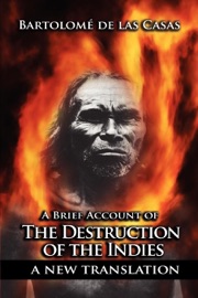 A Brief Account of the Destruction of the Indies - Bartolomé de las Casas