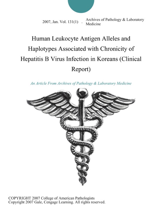 Human Leukocyte Antigen Alleles and Haplotypes Associated with Chronicity of Hepatitis B Virus Infection in Koreans (Clinical Report)