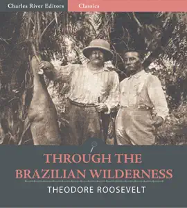 Read: Through the Brazilian Wilderness (Illustrated Edition) Book