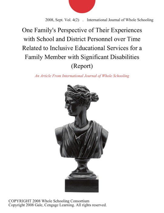 One Family's Perspective of Their Experiences with School and District Personnel over Time Related to Inclusive Educational Services for a Family Member with Significant Disabilities (Report)