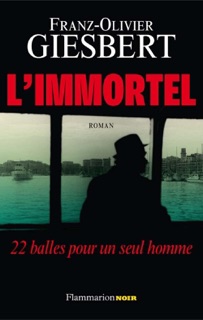 L'immortel. 22 balles pour un seul homme by Franz-Olivier Giesbert