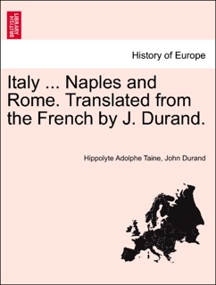 Italy ... Naples and Rome. Translated from the French by J. Durand. by Hippolyte Adolphe Taine & John Durand