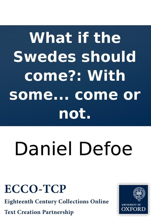 What if the Swedes should come?: With some thoughts about keeping the army on foot, whether they come or not.