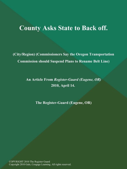 County Asks State to Back off (City/Region) (Commissioners Say the Oregon Transportation Commission should Suspend Plans to Rename Belt Line)