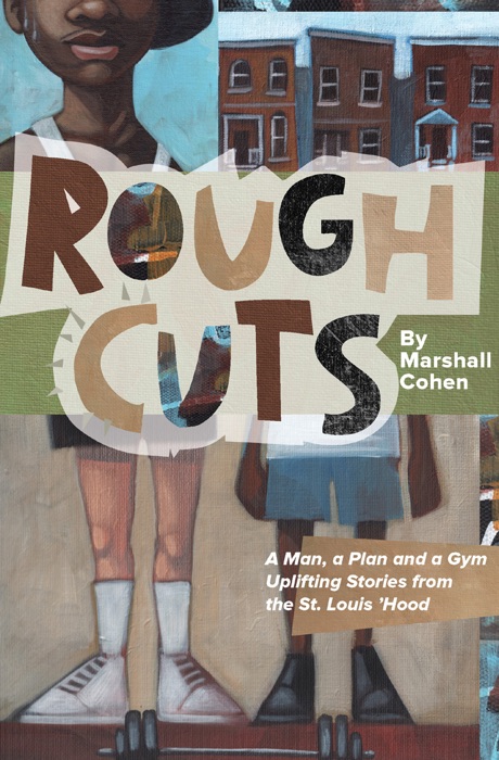 Rough Cuts: A Man, a Plan, a Gym. Inspirational Stories from the 'Hood