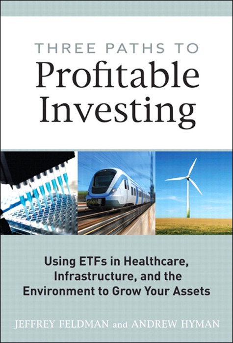 Three Paths to Profitable Investing: Using ETFs in Healthcare, Infrastructure, and the Environment to Grow Your Assets