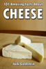 101 Amazing Facts about Cheese - Jack Goldstein