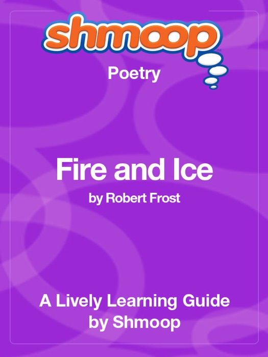 Fire and Ice: Shmoop Learning Guide