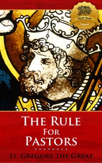 The Rule for Pastors (Pastoral Care) by St. Gregory the Great & Wyatt North