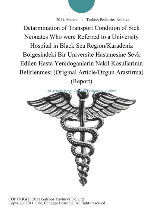 Detarmination of Transport Condition of Sick Neonates Who were Referred to a University Hospital in Black Sea Region/Karadeniz Bolgesindeki Bir Universite Hastanesine Sevk Edilen Hasta Yenidoganlarin Nakil Kosullarinin Belirlenmesi (Original Article/Ozgun Arastirma) (Report)