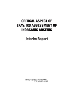 Critical Aspects of EPA's IRIS Assessment of Inorganic Arsenic by Committee on Inorganic Arsenic, Board on Environmental Studies and Toxicology, Division on Earth and Life Studies & National Research Council