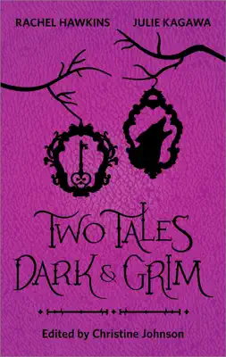 Two Tales Dark and Grim by Christine Johnson, Rachel Hawkins & Julie Kagawa book