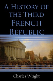 A History of the Third French Republic by Charles Wright