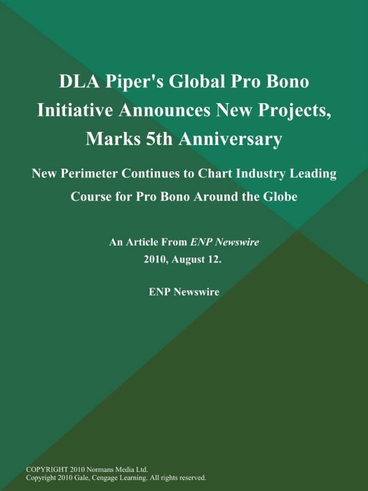 DLA Piper's Global Pro Bono Initiative Announces New Projects, Marks 5th Anniversary; New Perimeter Continues to Chart Industry Leading Course for Pro Bono Around the Globe