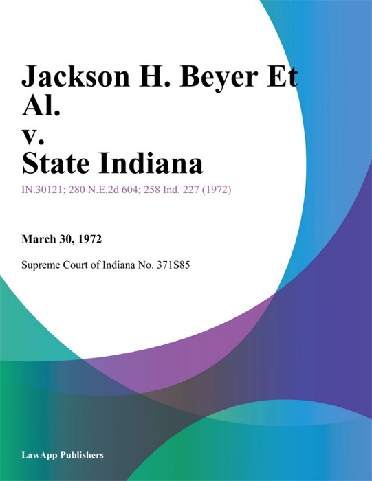 Jackson H. Beyer Et Al. v. State Indiana