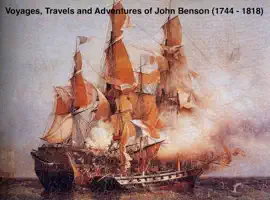 Voyages, Travels and Adventures of John Benson (1744-1818)