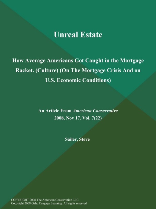 Unreal Estate: How Average Americans Got Caught in the Mortgage Racket (Culture) (On the Mortgage Crisis and on U.S. Economic Conditions)