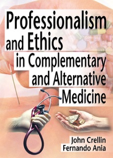 Professionalism and Ethics in Complementary and Alternative Medicine by Ethan B Russo, Fernando Ania & John Crellin