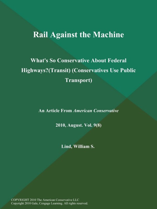 Rail Against the Machine: What's So Conservative About Federal Highways? (Transit) (Conservatives Use Public Transport)
