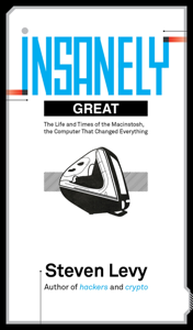 Insanely Great: The Life and Times of Macintosh, the Computer that Changed Everything - Steven Levy Cover Art