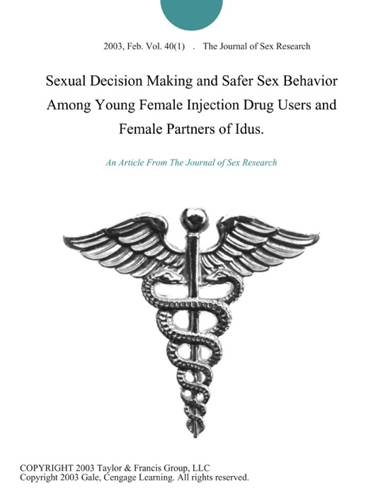 Sexual Decision Making and Safer Sex Behavior Among Young Female Injection Drug Users and Female Partners of Idus.