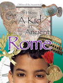 If I Were a Kid In Ancient Rome - Cricket Media