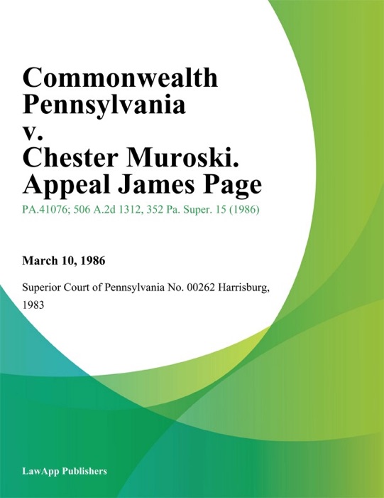 Commonwealth Pennsylvania v. Chester Muroski. Appeal James Page
