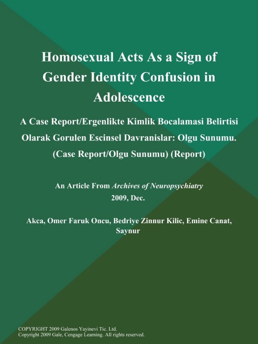 Homosexual Acts As a Sign of Gender Identity Confusion in Adolescence: A Case Report/Ergenlikte Kimlik Bocalamasi Belirtisi Olarak Gorulen Escinsel Davranislar: Olgu Sunumu (Case Report/Olgu Sunumu) (Report)