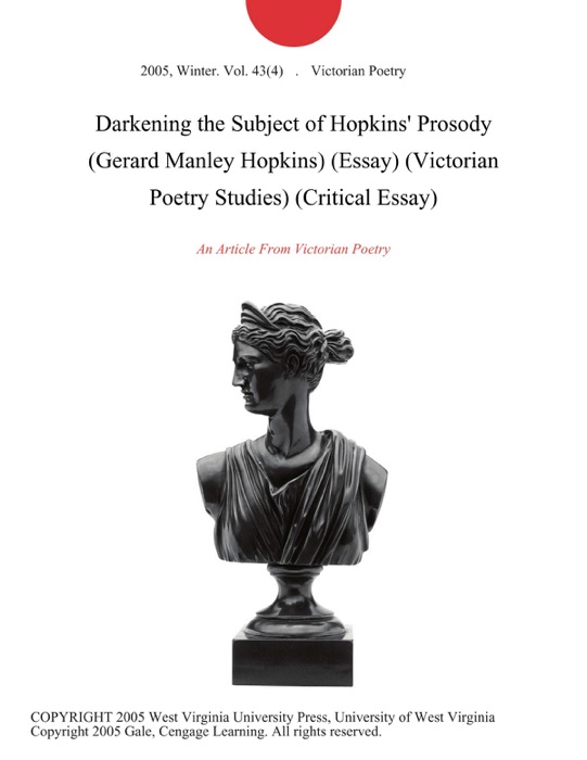 Darkening the Subject of Hopkins' Prosody (Gerard Manley Hopkins) (Essay) (Victorian Poetry Studies) (Critical Essay)