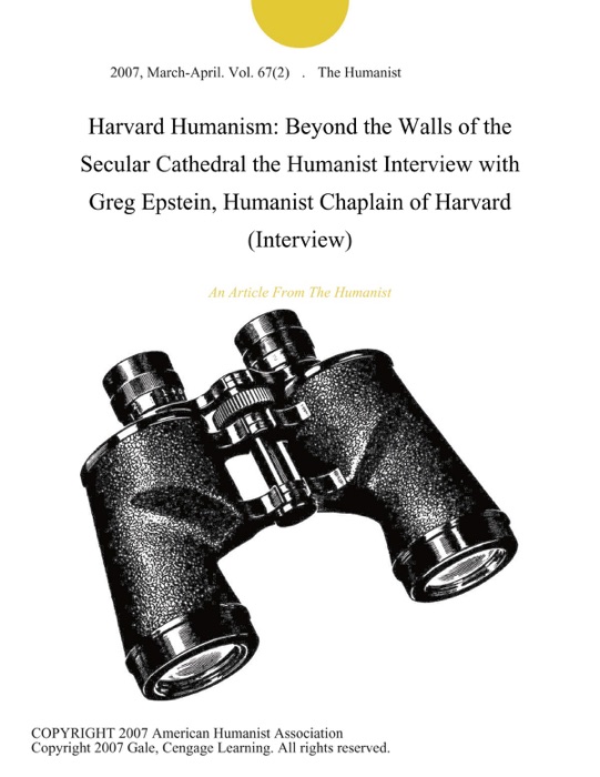 Harvard Humanism: Beyond the Walls of the Secular Cathedral the Humanist Interview with Greg Epstein, Humanist Chaplain of Harvard (Interview)