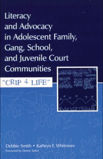 Literacy and Advocacy in Adolescent Family, Gang, School, and Juvenile Court Communities by Debra Smith & Kathryn F. Whitmore