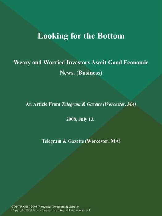 Looking for the Bottom; Weary and Worried Investors Await Good Economic News (Business)