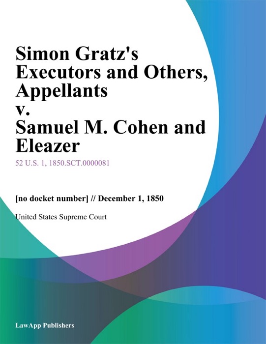 Simon Gratz's Executors and Others, Appellants v. Samuel M. Cohen and Eleazer