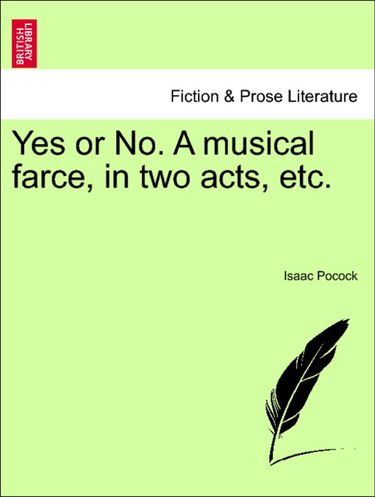 Yes or No. A musical farce, in two acts, etc.