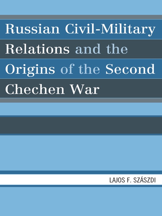 Russian Civil-Military Relations and the Origins of the Second Chechen War