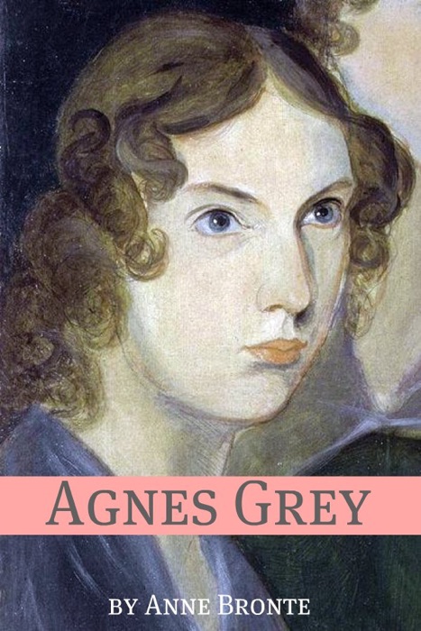 Agnes Grey (Annotated with Critical Essay and Biography)
