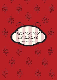 French Cookbook: Bordeaux Cuisine by James Newton