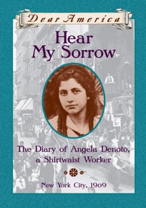 Hear My Sorrow: The Diary of Angela Denoto, a Shirtwaist Worker, New York City 1909 (Dear America)