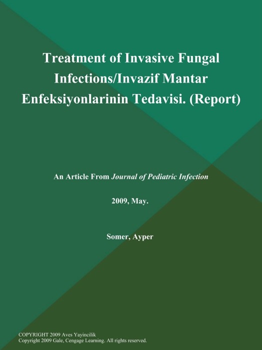 Treatment of Invasive Fungal Infections/Invazif Mantar Enfeksiyonlarinin Tedavisi (Report)