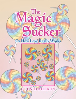 The Magic Sucker Or How Love Really Works by Glen Doherty