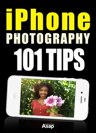 iPhone Photography: 101 Tips - Céline Willefrand