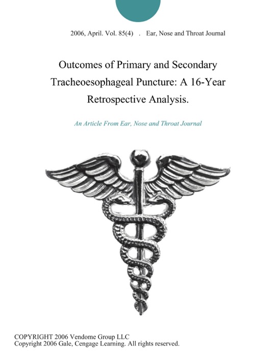 Outcomes of Primary and Secondary Tracheoesophageal Puncture: A 16-Year Retrospective Analysis.