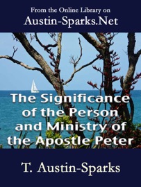 The Significance of the Person and Ministry of the Apostle Peter - T. Austin-Sparks