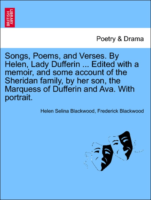 Songs, Poems, and Verses. By Helen, Lady Dufferin ... Edited with a memoir, and some account of the Sheridan family, by her son, the Marquess of Dufferin and Ava. With portrait.
