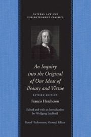 An Inquiry Into the Original of Our Ideas of Beauty and Virtue - Francis Hutcheson