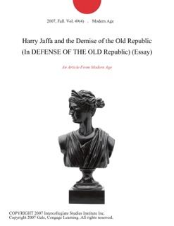Harry Jaffa and the Demise of the Old Republic (In DEFENSE OF THE OLD Republic) (Essay) by Modern Age