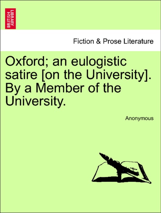 Oxford; an eulogistic satire [on the University]. By a Member of the University.