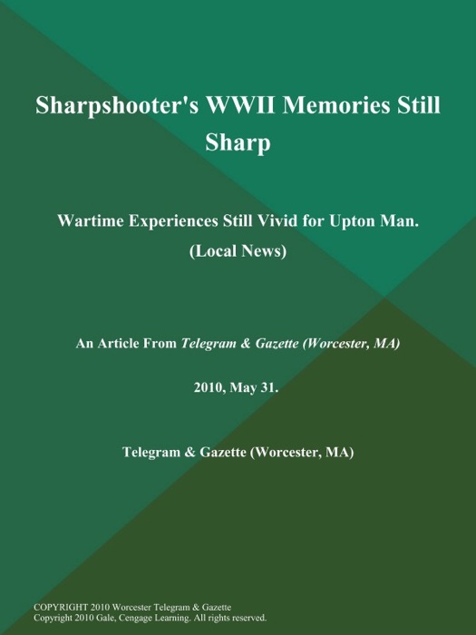 Sharpshooter's WWII Memories Still Sharp; Wartime Experiences Still Vivid for Upton Man (Local News)