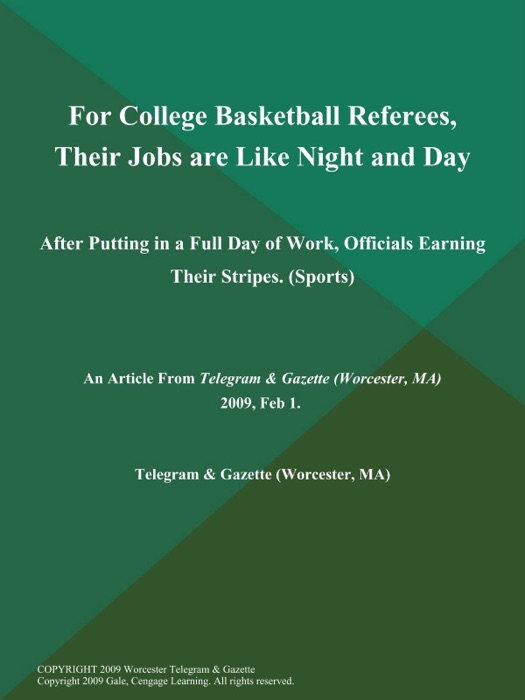 For College Basketball Referees, Their Jobs are Like Night and Day; After Putting in a Full Day of Work, Officials Earning Their Stripes (Sports)