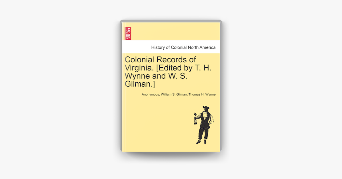 ‎Colonial Records Of Virginia. [Edited By T. H. Wynne And W. S. Gilman ...